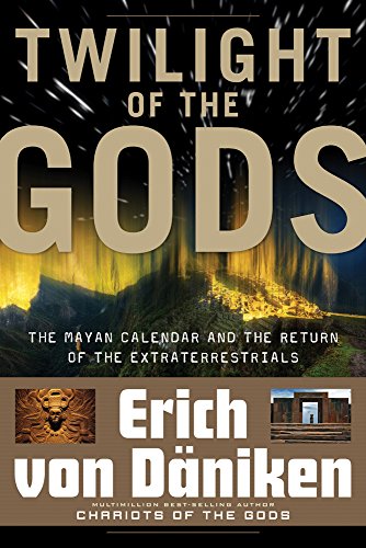 9781601631411: Twilight Of The Gods : The Mayan Calendar and the Return of the Extraterrestrials (Erich Von Daniken Library)