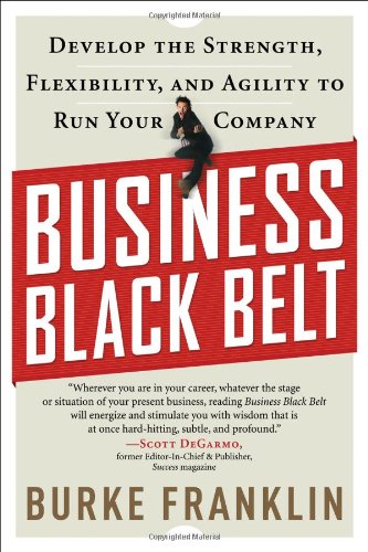 9781601631435: Business Black Belt: Develop the Strength, Flexibility, and Agility to Run Your Company