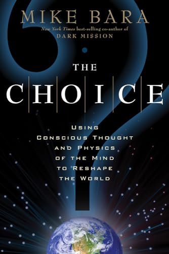 Imagen de archivo de The Choice: Using Conscious Thought and Physics of the Mind to Reshape the World a la venta por Decluttr