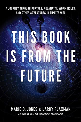 9781601631503: This Book Is From The Future: A Journey Through Portals, Relativity, Worm Holes, and Other Adventures in Time Travel