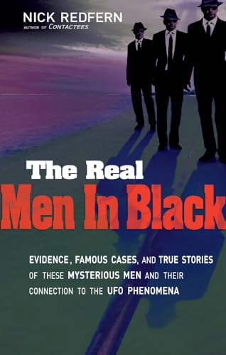 9781601631572: Real Men in Black: Evidence, Famous Cases, and True Stories of These Mysterious Men and Their Connection to the UFO Phenomena