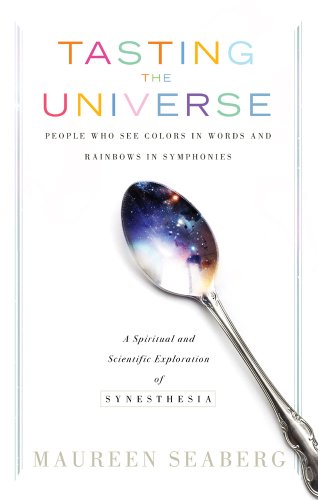 9781601631596: Tasting The Universe: People Who See Colors in Words and Rainbows in Symphonies: A Spiritual and Scientific Exploration of Synesthesia