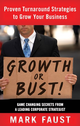 Growth or Bust: Proven Turnaround Strategies to Grow Your Business