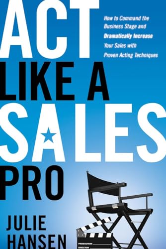 Stock image for Act Like a Sales Pro: How to Command the Business Stage and Dramatically Increase Your Sales with Proven Acting Techniques for sale by Once Upon A Time Books