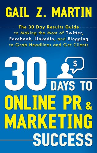Imagen de archivo de 30 Days to Online PR & Marketing Success: The 30 Day Results Guide to Making the Most of Twitter, Facebook, LinkedIn, and Blogging to Grab Headlines and Get Clients (30 Days series) a la venta por HPB-Red