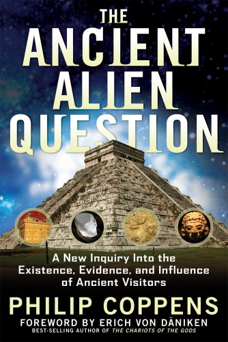 Stock image for The Ancient Alien Question: A New Inquiry Into the Existence, Evidence, and Influence of Ancient Visitors for sale by Wonder Book