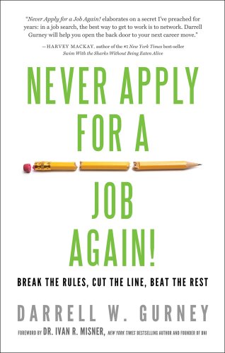 Stock image for Never Apply for a Job Again!: Break the Rules, Cut the Line, Beat the Rest for sale by Gulf Coast Books