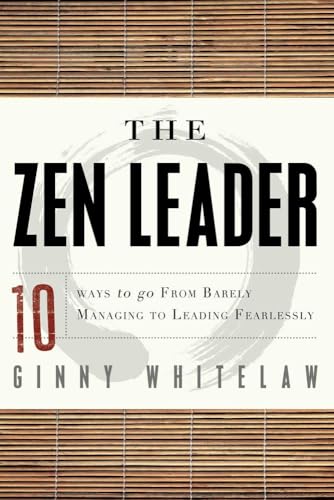 Beispielbild fr The Zen Leader : 10 Ways to Go from Barely Managing to Leading Fearlessly zum Verkauf von Better World Books