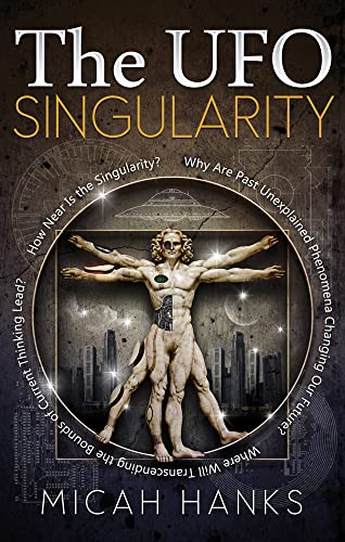 Stock image for The UFO Singularity: Why Are Past Unexplained Phenomena Changing Our Future? Where Will Transcending the Bounds of Current Thinking Lead? How Near is the Singularity? for sale by HPB-Diamond