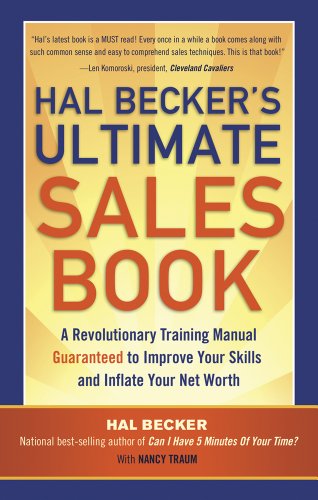 Hal Becker's Ultimate Sales Book: A Revolutionary Training Manual Guaranteed to Improve Your Skills and Inflate Your Net Worth (9781601632418) by Becker, Hal