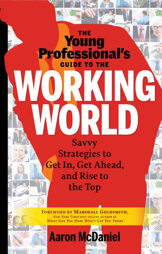 Beispielbild fr The Young Professional's Guide to the Working World : Savvy Strategies to Get in, Get Ahead, and Rise to the Top zum Verkauf von Better World Books