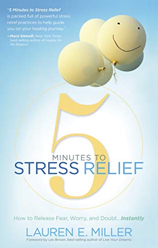 Stock image for 5 Minutes to Stress Relief : How to Release Fear, Worry, and Doubt. Instantly for sale by Better World Books