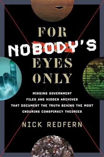 Imagen de archivo de For Nobody's Eyes Only: Missing Government Files and Hidden Archives That Document the Truth Behind the Most Enduring Conspiracy Theories a la venta por HPB-Blue