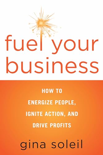 Beispielbild fr Fuel Your Business : How to Energize People, Ignite Action, and Drive Profits zum Verkauf von Better World Books