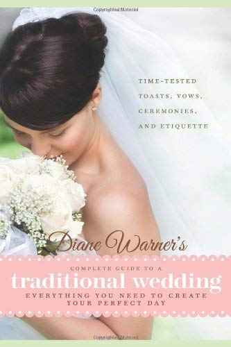 9781601632975: Diane Warner's Complete Guide to a Traditional Wedding: Everything You Need to Create Your Perfect Day : Time-Tested Toasts, Vows, Ceremonies, & Etiquette (Wedding Essentials)