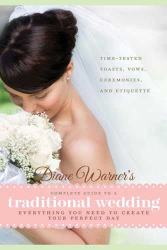 Stock image for Diane Warner's Complete Guide to a Traditional Wedding: Time-Tested Toasts, Vows, Ceremonies & Etiquette: Everything You Need to Create Your Perfect Day (Wedding Essentials) for sale by SecondSale