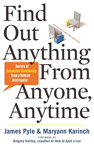 Imagen de archivo de Find Out Anything From Anyone, Anytime: Secrets of Calculated Questioning From a Veteran Interrogator a la venta por BooksRun