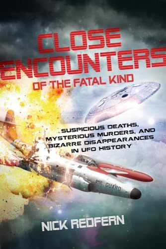 Stock image for Close Encounters of the Fatal Kind : Suspicious Deaths, Mysterious Murders, and Bizarre Disappearances in UFO History for sale by Better World Books: West