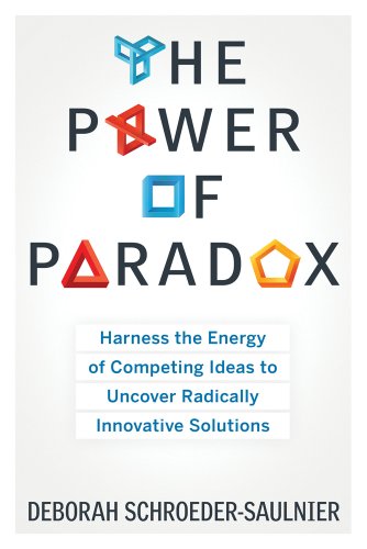 Stock image for The Power of Paradox: Harness the Energy of Competing Ideas to Uncover Radically Innovative Solutions for sale by ThriftBooks-Atlanta