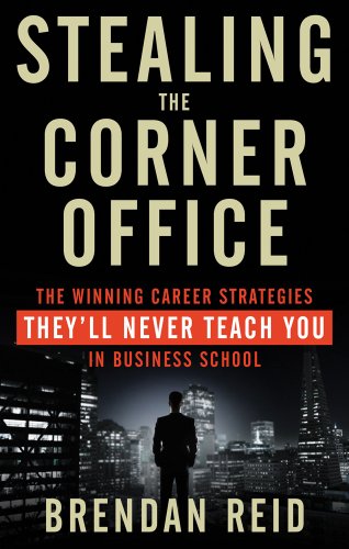 9781601633200: Stealing The Corner Office: The Winning Career Strategies They'll Never Teach You in Business School