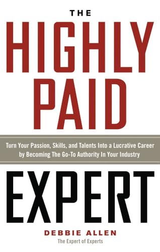9781601633217: Highly Paid Expert: Turn Your Passion, Skills, and Talents Into A Lucrative Career by Becoming The Go-To Authority In Your Industry