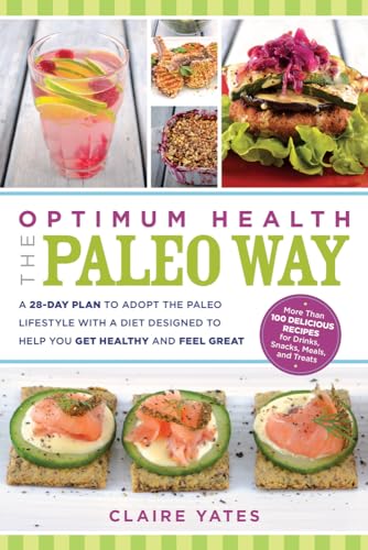 Beispielbild fr Optimum Health the Paleo Way : A 28-Day Plan to Adopt the Paleo Lifestyle with a Diet Designed to Help You Get Healthy and Feel Great zum Verkauf von Better World Books