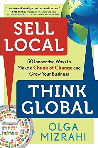 Imagen de archivo de Sell Local, Think Global: 50 Innovative Ways to Make a Chunk of Change and Grow Your Business a la venta por SecondSale