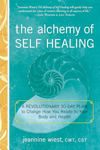 ALCHEMY OF SELF HEALING: A Revolutionary 30-Day Plan To Change How You Relate To Your Body & Health