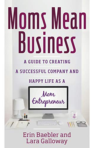 Imagen de archivo de Moms Mean Business: A Guide to Creating a Successful Company and Happy Life as a Mom Entrepreneur a la venta por Blue Vase Books