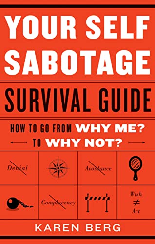 9781601633514: Your Self Sabotage Survival Guide: How to Go From Why Me? to Why Not?