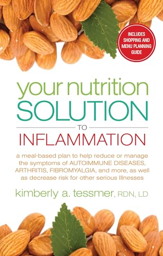 Stock image for Your Nutrition Solution to Inflammation: A Meal-Based Plan to Help Reduce or Manage the Symptoms of Autoimmune Diseases, Arthritis, Fibromyalgia and . as Decrease Risk for Other Serious Illnesses for sale by Jenson Books Inc