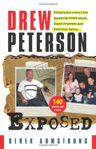 Beispielbild fr Drew Peterson Exposed : Polygraphs Reveal the Shocking Truth about Stacy Peterson and Kathleen Savio zum Verkauf von Better World Books