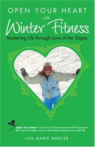 Beispielbild fr Open Your Heart With Winter Fitness: Mastering Life Through Love of the Slopes (Open Your Heart) zum Verkauf von Redux Books