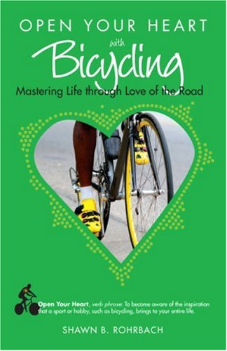 Beispielbild fr Open Your Heart With Bicycling: Mastering Life Through Love of the Road zum Verkauf von Patrico Books