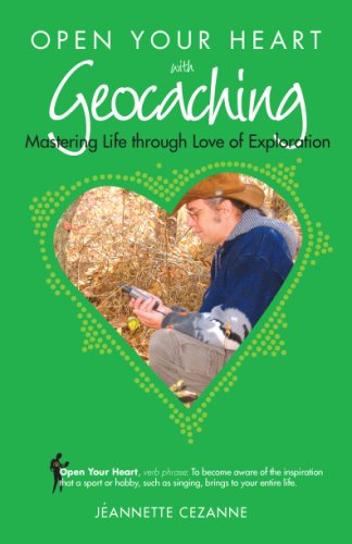Beispielbild fr Open Your Heart with Geocaching: Mastering Life Through Love of Exploration zum Verkauf von ThriftBooks-Atlanta