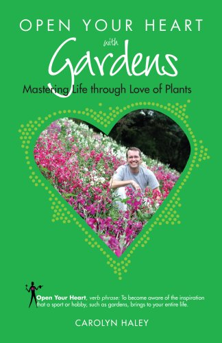 Stock image for Open Your Heart with Gardens: Mastering Life through Love of Plants for sale by Bookmans