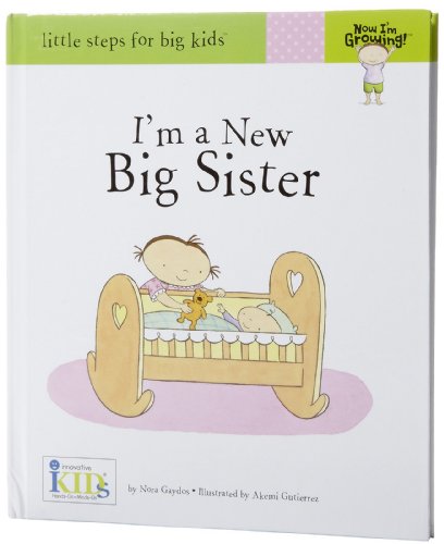 Stock image for Now I'm Growing! I'm a New Big Sister - Little Steps for Big Kids for sale by Orion Tech