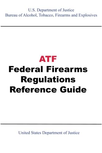 ATF Federal Firearms Regulations Reference Guide (9781601704726) by Department Of Justice
