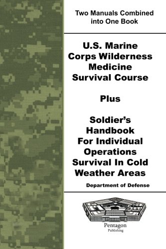 Beispielbild fr U.S. Marine Corps Wilderness Medicine Survival Course Plus Soldier's Handbook For Individual Operations Survival In Cold Weather Areas zum Verkauf von Book Deals