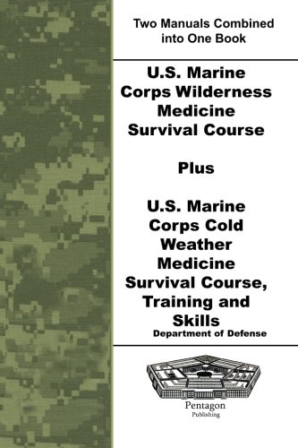 Beispielbild fr U.S. Marine Corps Wilderness Medicine Survival Course Plus U.S. Marine Corps Cold Weather Medicine Survival Course, Training and Skills zum Verkauf von Book Deals