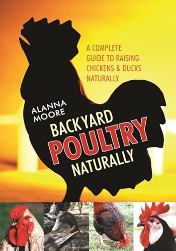 Backyard Poultry Naturally: A Complete Guide to Raising Chickens & Ducks Naturally