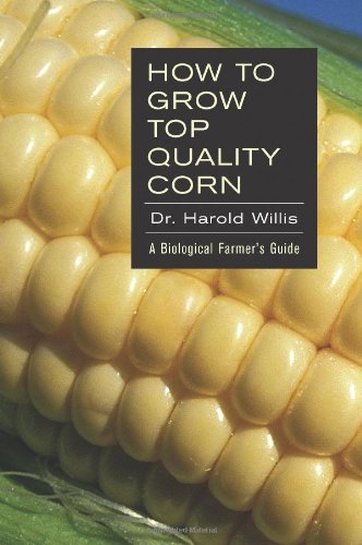 Stock image for How to Grow Top Quality Corn a Biological Farmer's Guide for sale by Chequamegon Books