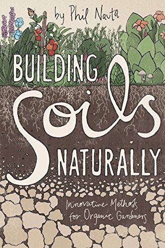 Beispielbild fr Building Soils Naturally: Innovative Methods for Organic Gardeners zum Verkauf von Goodwill
