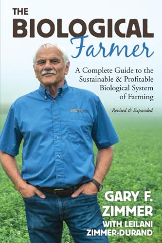 Stock image for The Biological Farmer: A Complete Guide to the Sustainable Profitable Biological System of Farming for sale by suffolkbooks