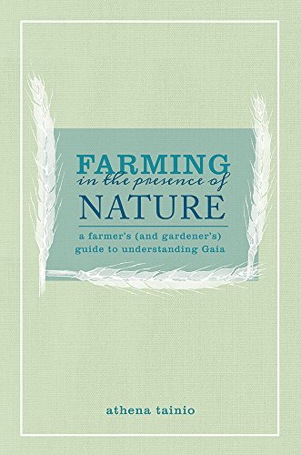 Imagen de archivo de Farming in the Presence of Nature A Farmer and Gardener's Guide to Understanding Gaia a la venta por PBShop.store US