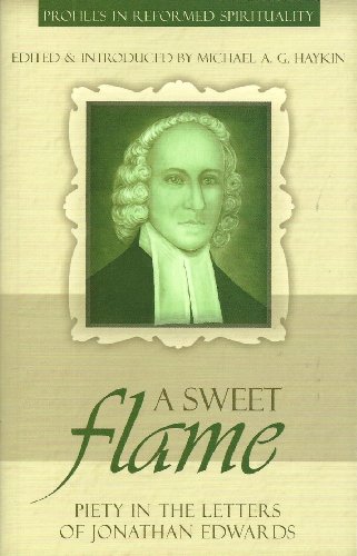 Stock image for A Sweet Flame: Piety in the Letters of Jonathan Edwards (Profiles in Reformed Spirituality) for sale by HPB-Ruby