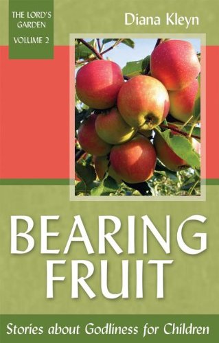 Bearing Fruit: Stories About Godliness for Children (9781601780232) by Diana Kleyn