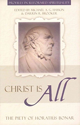 Imagen de archivo de Christ Is All: The Piety of Horatius Bonar (Profiles in Reformed Spirituality) a la venta por Wonder Book