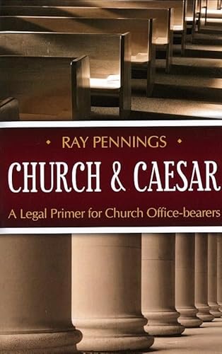 Church and Caesar: A Legal Primer for Church Office-bearers (9781601780393) by Ray Pennings