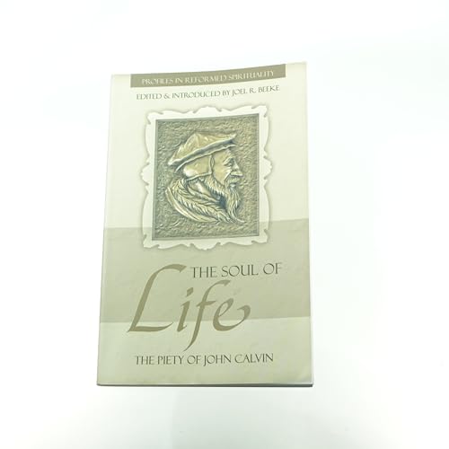 Beispielbild fr The Soul of Life: The Piety of John Calvin zum Verkauf von ThriftBooks-Dallas